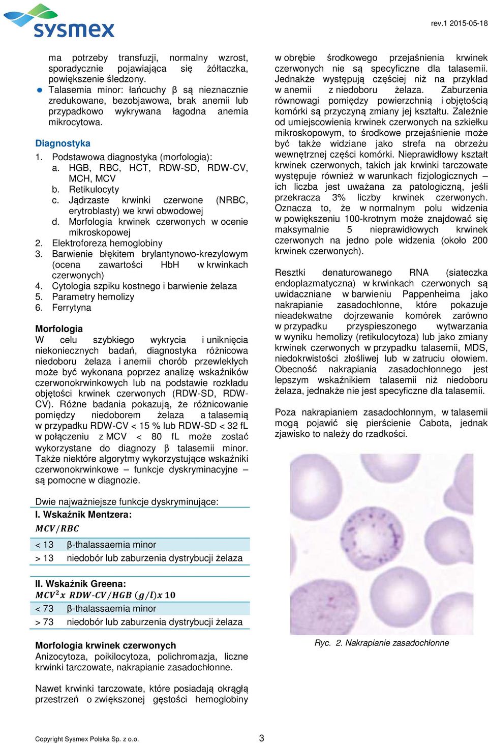 HGB, RBC, HCT, RDW-SD, RDW-CV, MCH, MCV b. Retikulocyty c. Jądrzaste krwinki czerwone (NRBC, erytroblasty) we krwi obwodowej d. Morfologia krwinek czerwonych w ocenie mikroskopowej 2.