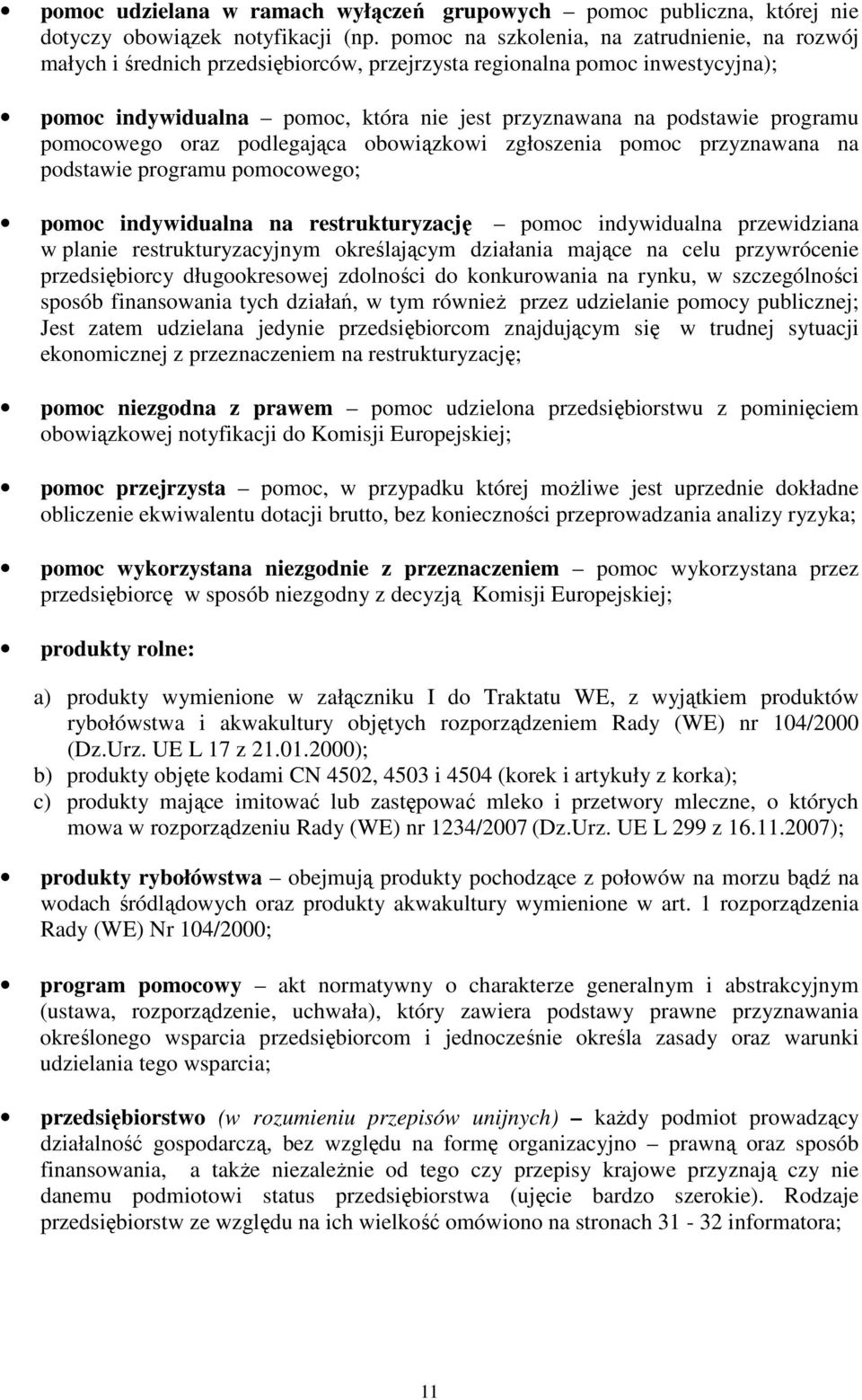 programu pomocowego oraz podlegająca obowiązkowi zgłoszenia pomoc przyznawana na podstawie programu pomocowego; pomoc indywidualna na restrukturyzację pomoc indywidualna przewidziana w planie