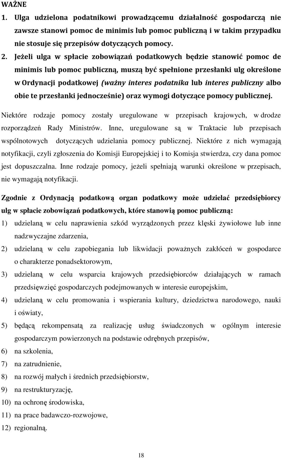 interes publiczny albo obie te przesłanki jednocześnie) oraz wymogi dotyczące pomocy publicznej.