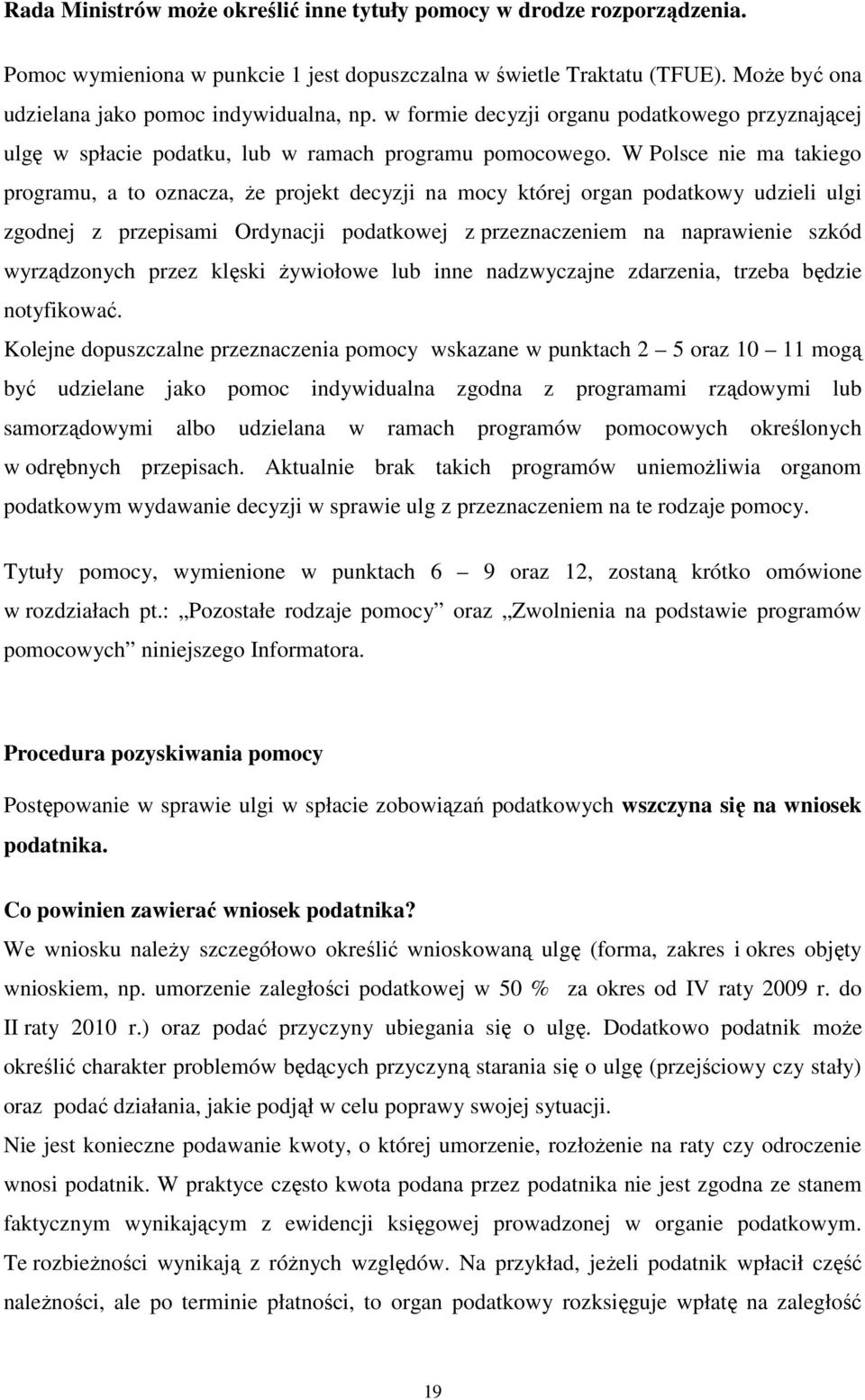 W Polsce nie ma takiego programu, a to oznacza, Ŝe projekt decyzji na mocy której organ podatkowy udzieli ulgi zgodnej z przepisami Ordynacji podatkowej z przeznaczeniem na naprawienie szkód