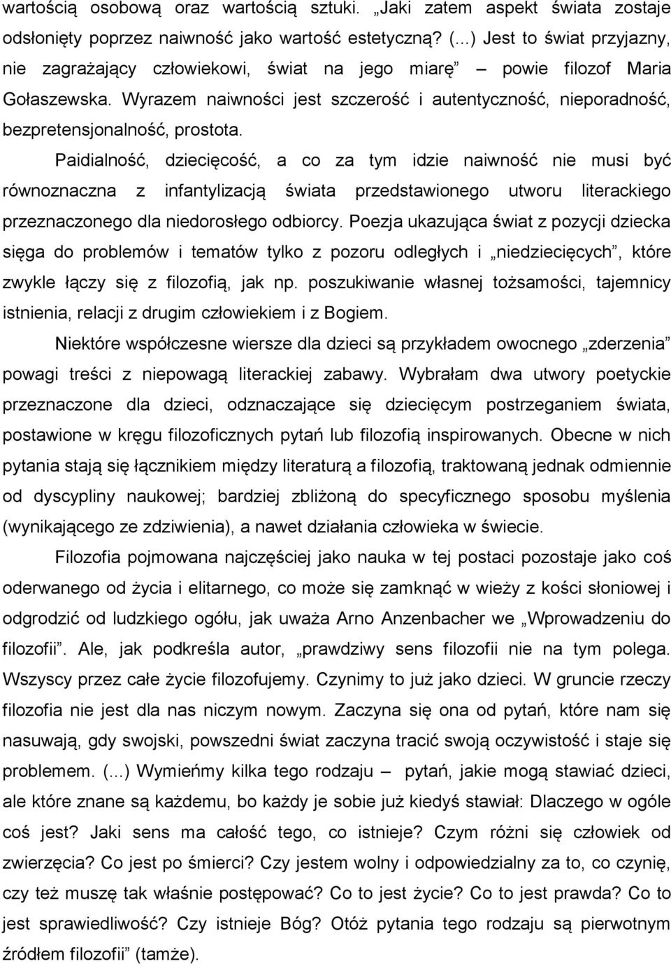 Wyrazem naiwności jest szczerość i autentyczność, nieporadność, bezpretensjonalność, prostota.