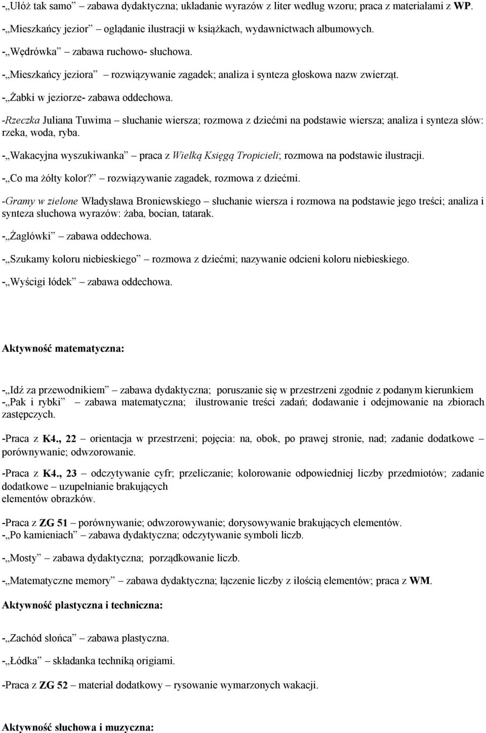 -Rzeczka Juliana Tuwima słuchanie wiersza; rozmowa z dziećmi na podstawie wiersza; analiza i synteza słów: rzeka, woda, ryba.