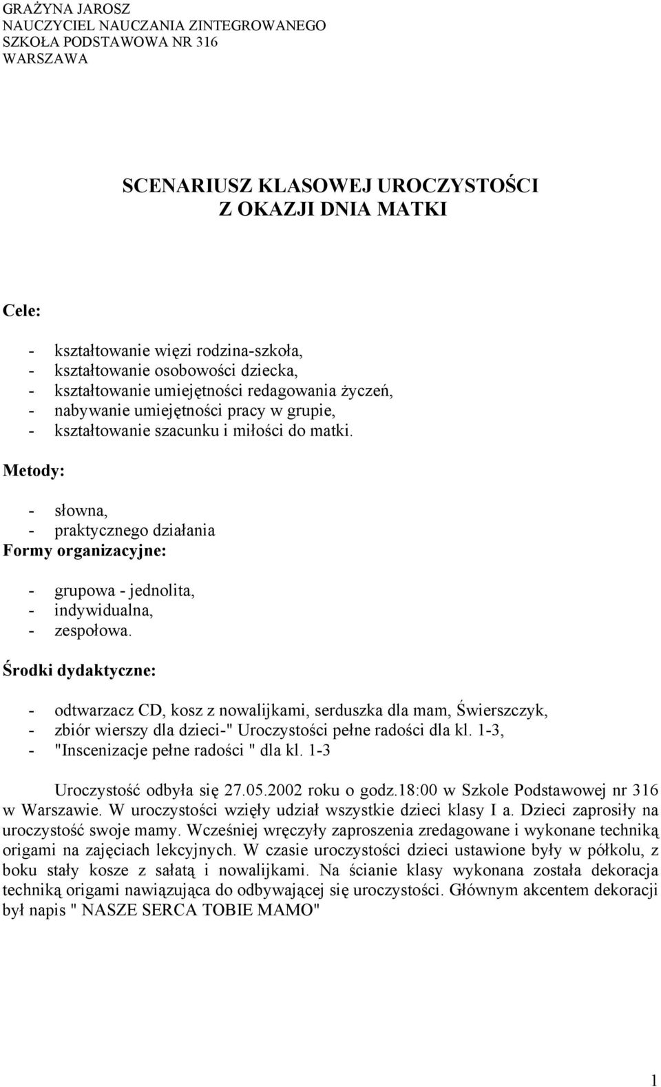 Metody: - słowna, - praktycznego działania Formy organizacyjne: - grupowa - jednolita, - indywidualna, - zespołowa.