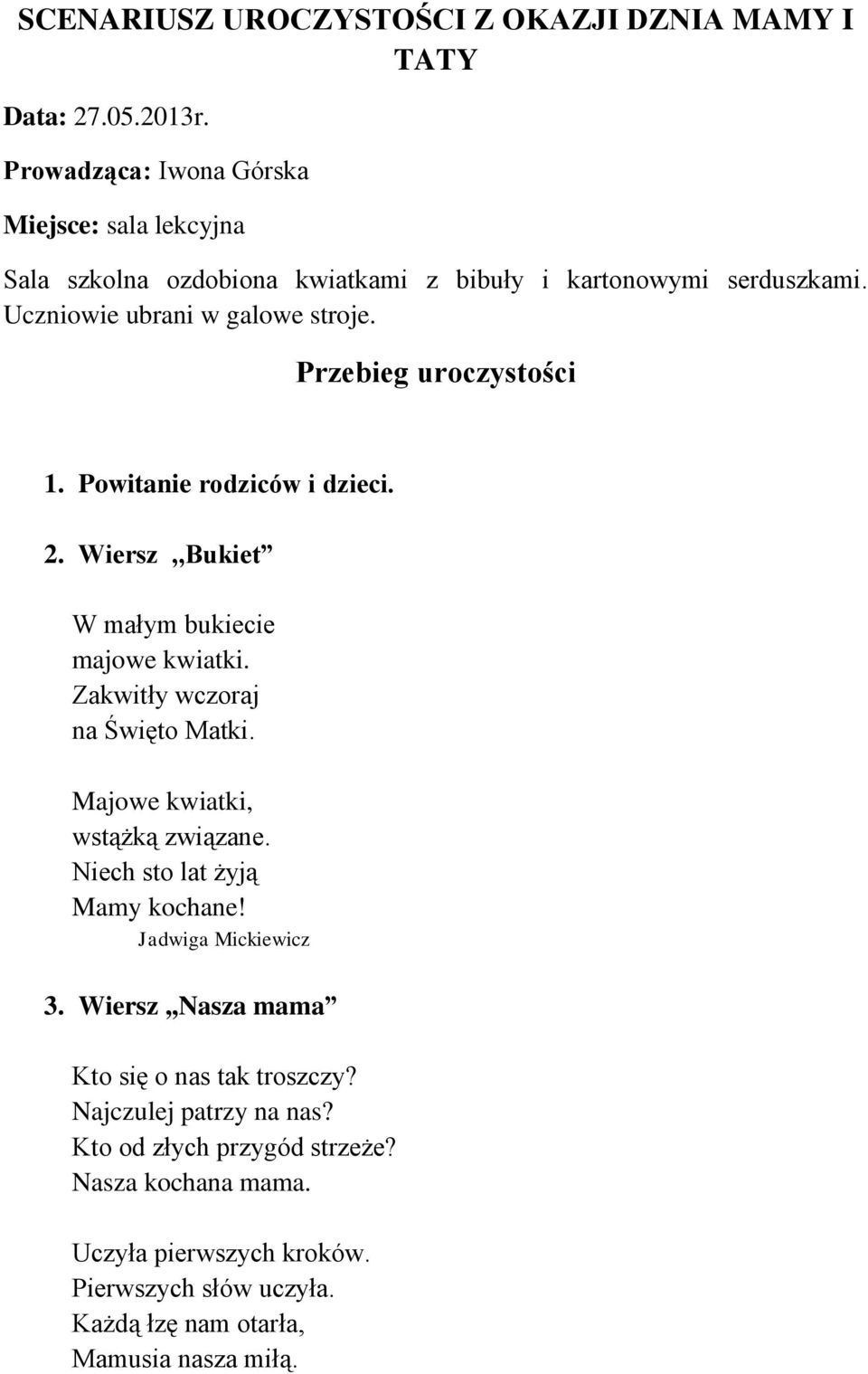 Przebieg uroczystości 1. Powitanie rodziców i dzieci. 2. Wiersz,,Bukiet W małym bukiecie majowe kwiatki. Zakwitły wczoraj na Święto Matki.