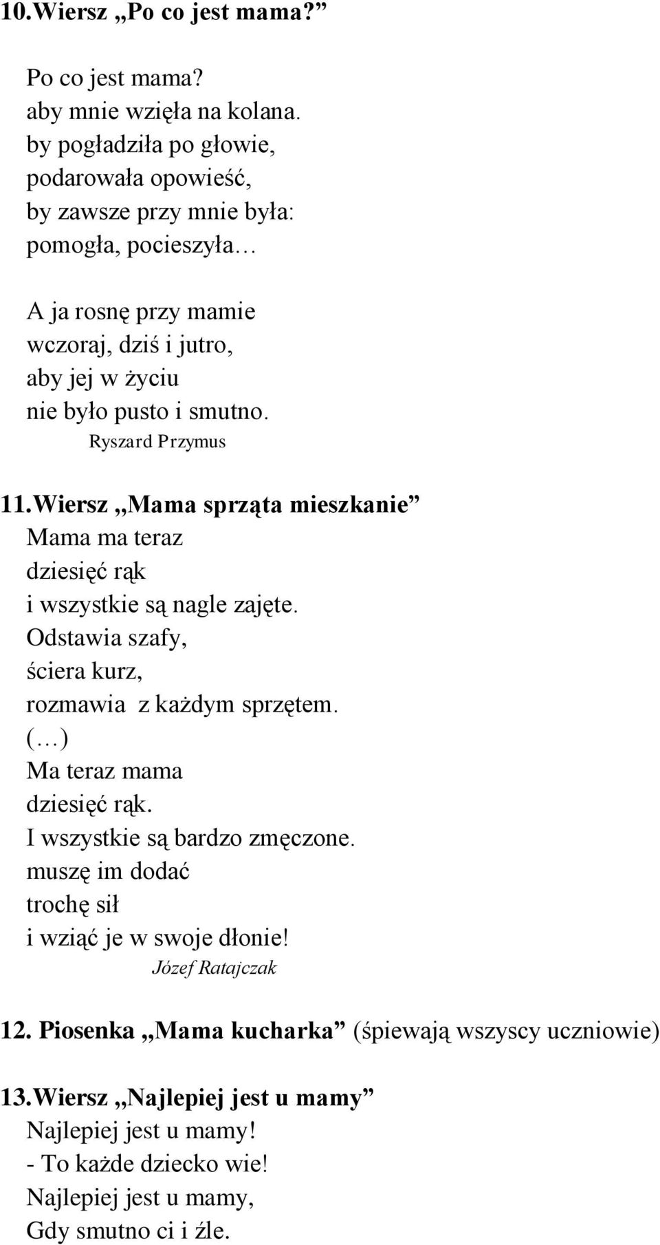 Ryszard Przymus 11. Wiersz,,Mama sprząta mieszkanie Mama ma teraz dziesięć rąk i wszystkie są nagle zajęte. Odstawia szafy, ściera kurz, rozmawia z każdym sprzętem.