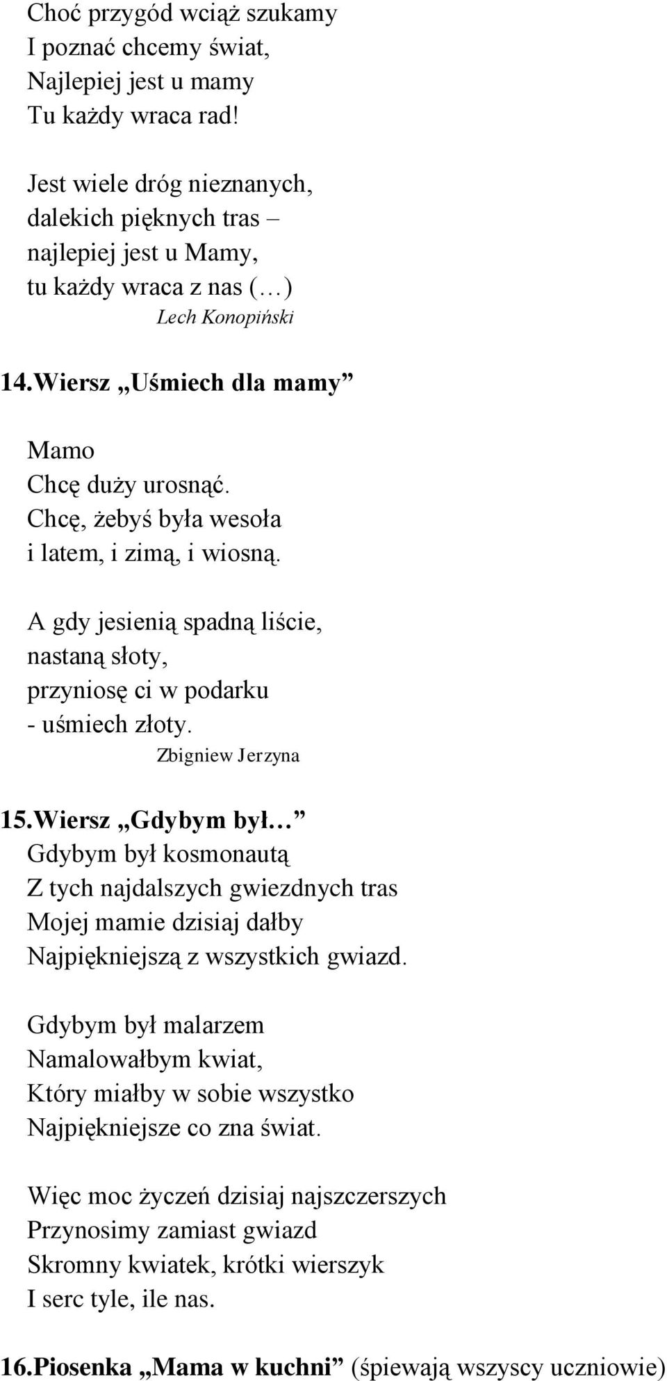 Chcę, żebyś była wesoła i latem, i zimą, i wiosną. A gdy jesienią spadną liście, nastaną słoty, przyniosę ci w podarku - uśmiech złoty. Zbigniew Jerzyna 15.