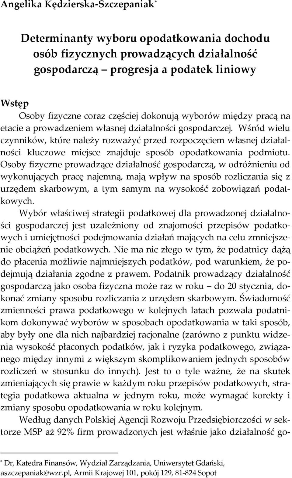 Wśród wielu czynników, które należy rozważyć przed rozpoczęciem własnej działalności kluczowe miejsce znajduje sposób opodatkowania podmiotu.