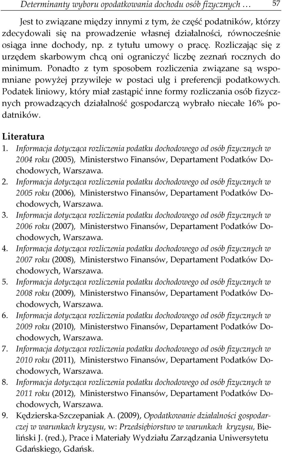 Ponadto z tym sposobem rozliczenia związane są wspomniane powyżej przywileje w postaci ulg i preferencji podatkowych.