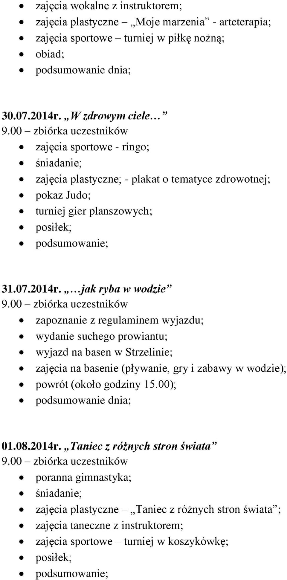 jak ryba w wodzie zapoznanie z regulaminem wyjazdu; wydanie suchego prowiantu; wyjazd na basen w Strzelinie; zajęcia na basenie (pływanie, gry i zabawy w