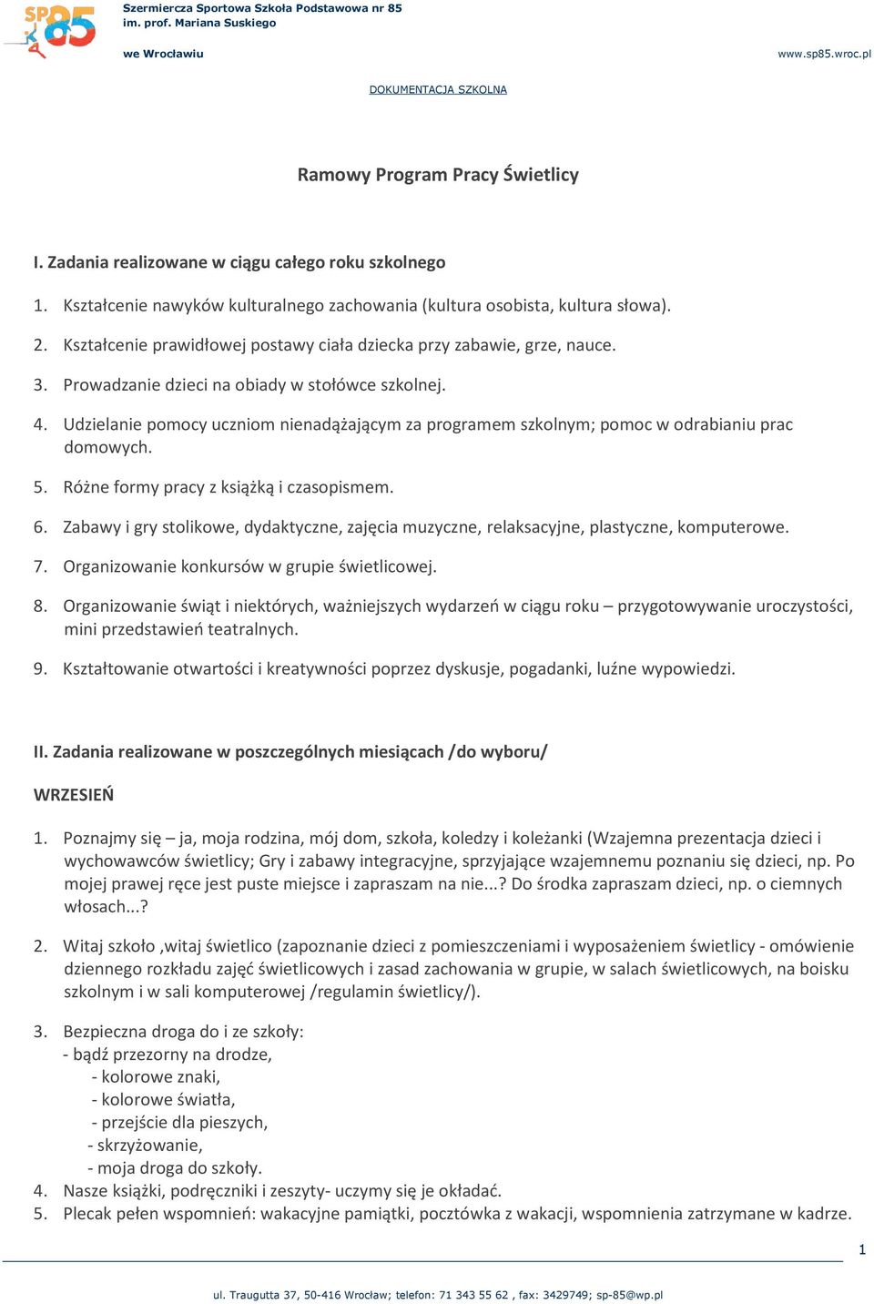 Udzielanie pomocy uczniom nienadążającym za programem szkolnym; pomoc w odrabianiu prac domowych. 5. Różne formy pracy z książką i czasopismem. 6.