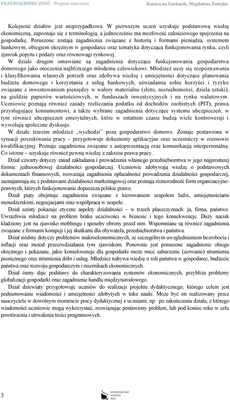 oraz równowagi rynkowej. W dziale drugim omawiane są zagadnienia dotyczące funkcjonowania gospodarstwa domowego jako otoczenia najbliższego młodemu człowiekowi.