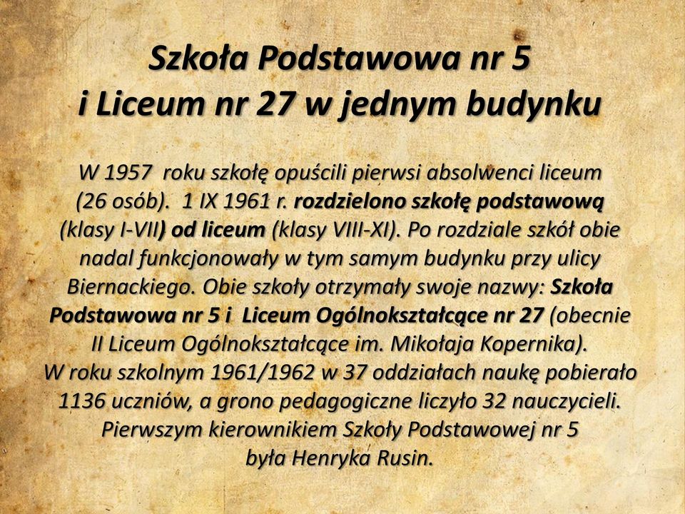 Po rozdziale szkół obie nadal funkcjonowały w tym samym budynku przy ulicy Biernackiego.