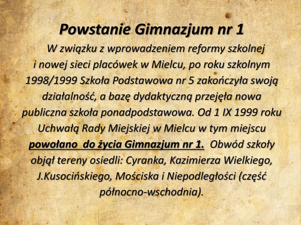 ponadpodstawowa. Od 1 IX 1999 roku Uchwałą Rady Miejskiej w Mielcu w tym miejscu powołano do życia Gimnazjum nr 1.