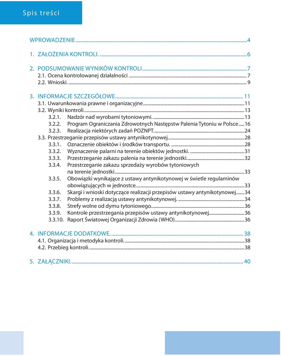 ...24 3.3. Przestrzeganie przepisów ustawy antynikotynowej....28 3.3.1. Oznaczenie obiektów i środków transportu....28 3.3.2. Wyznaczenie palarni na terenie obiektów jednostki....31 3.3.3. Przestrzeganie zakazu palenia na terenie jednostki.