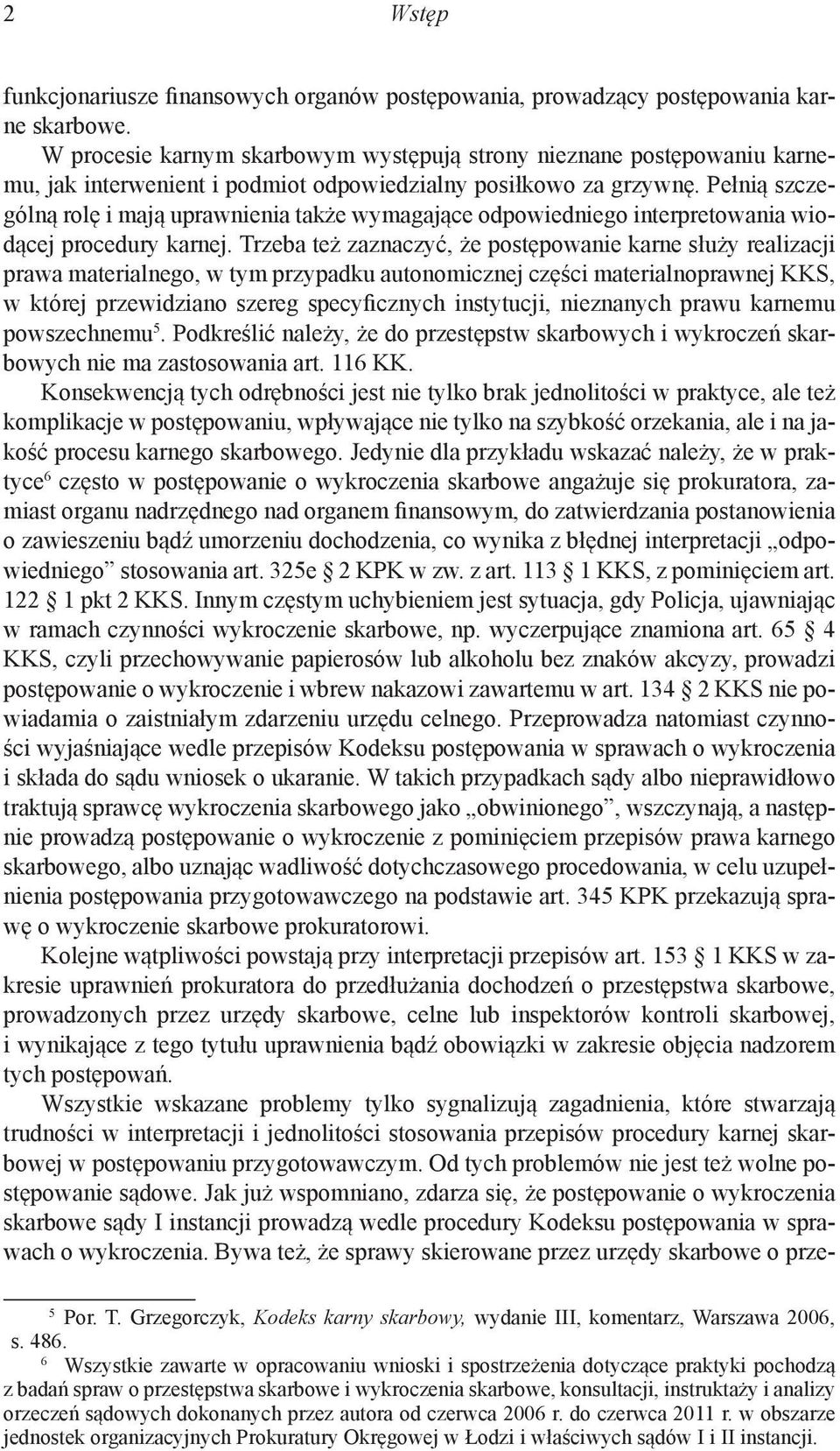 Pełnią szczególną rolę i mają uprawnienia także wymagające odpowiedniego interpretowania wiodącej procedury karnej.