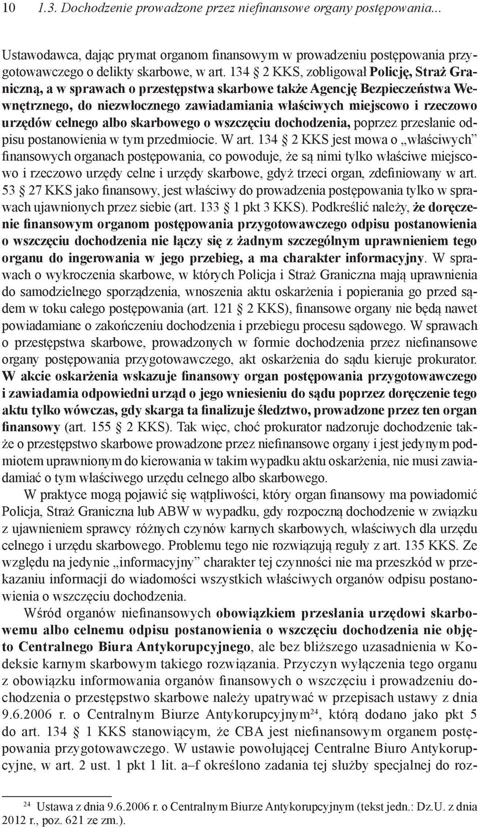 celnego albo skarbowego o wszczęciu dochodzenia, poprzez przesłanie odpisu postanowienia w tym przedmiocie. W art.