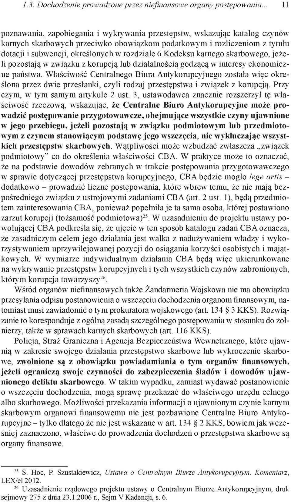 rozdziale 6 Kodeksu karnego skarbowego, jeżeli pozostają w związku z korupcją lub działalnością godzącą w interesy ekonomiczne państwa.