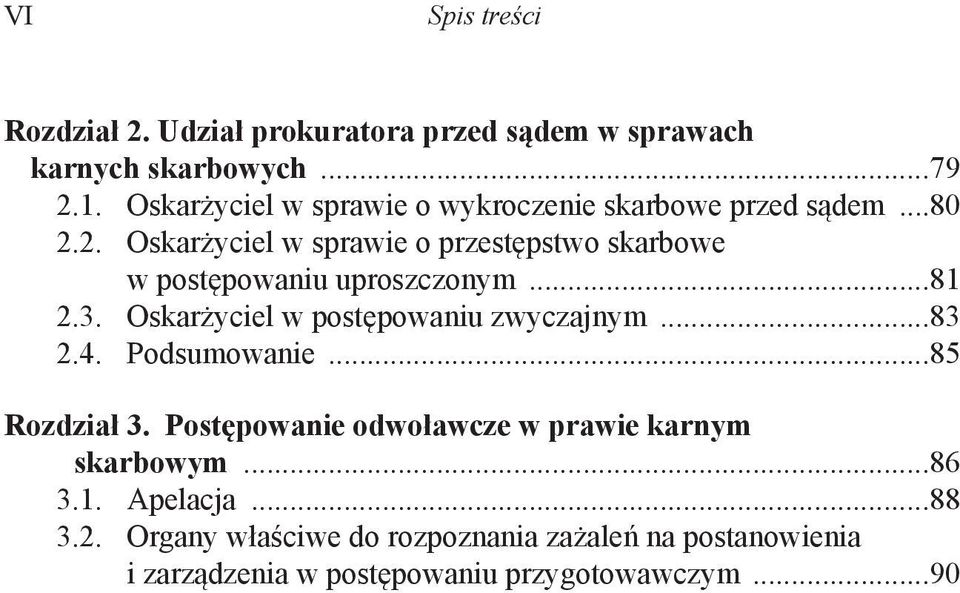 2. Oskarżyciel w sprawie o przestępstwo skarbowe w postępowaniu uproszczonym...81 2.3. Oskarżyciel w postępowaniu zwyczajnym.