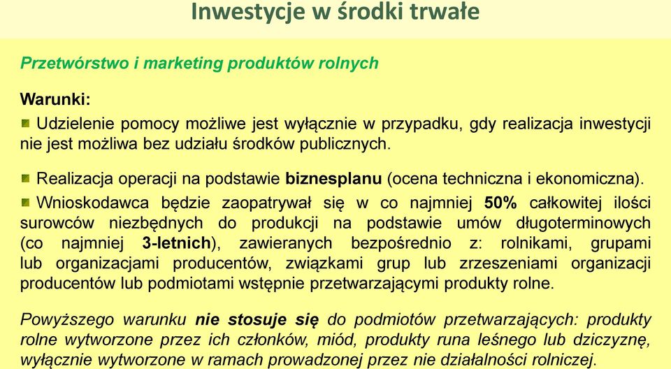 Wnioskodawca będzie zaopatrywał się w co najmniej 50% całkowitej ilości surowców niezbędnych do produkcji na podstawie umów długoterminowych (co najmniej 3-letnich), zawieranych bezpośrednio z: