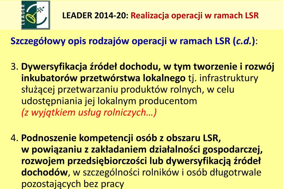 infrastruktury służącej przetwarzaniu produktów rolnych, w celu udostępniania jej lokalnym producentom (z wyjątkiem usług rolniczych ) 4.