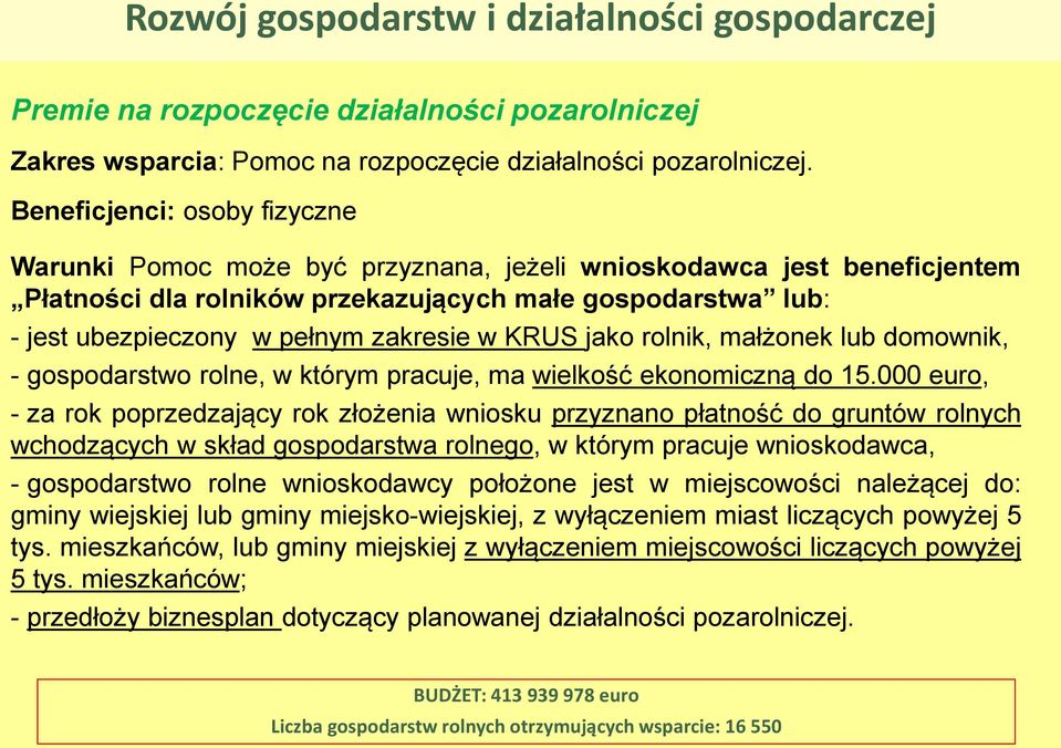 zakresie w KRUS jako rolnik, małżonek lub domownik, - gospodarstwo rolne, w którym pracuje, ma wielkość ekonomiczną do 15.