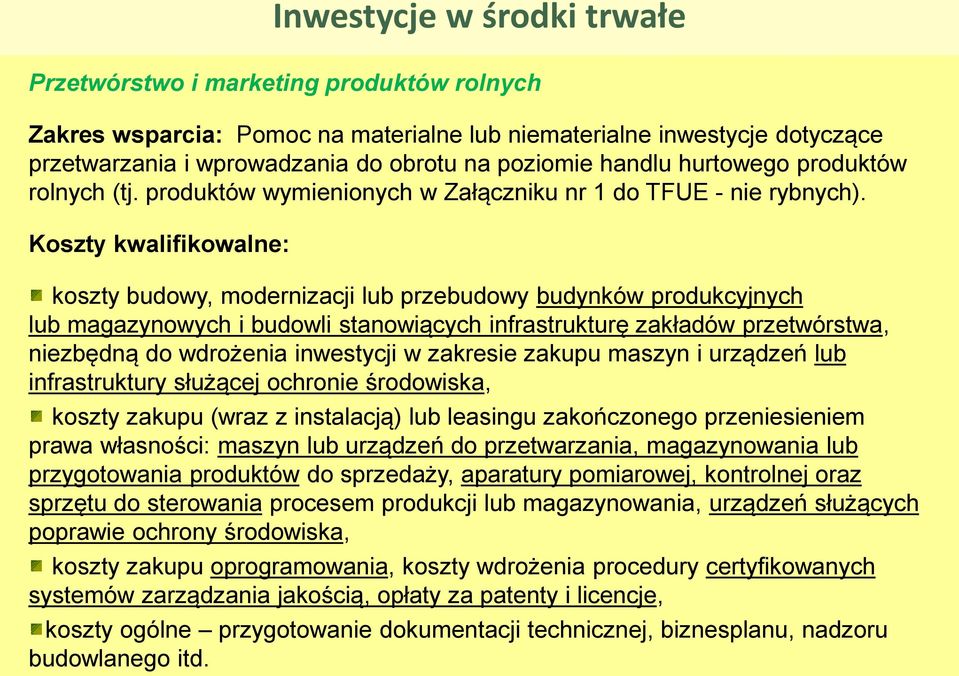 Koszty kwalifikowalne: koszty budowy, modernizacji lub przebudowy budynków produkcyjnych lub magazynowych i budowli stanowiących infrastrukturę zakładów przetwórstwa, niezbędną do wdrożenia