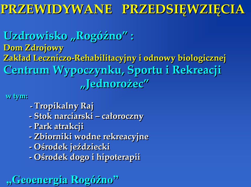 Rekreacji Jednorożec w tym: - Tropikalny Raj - Stok narciarski całoroczny - Park atrakcji -