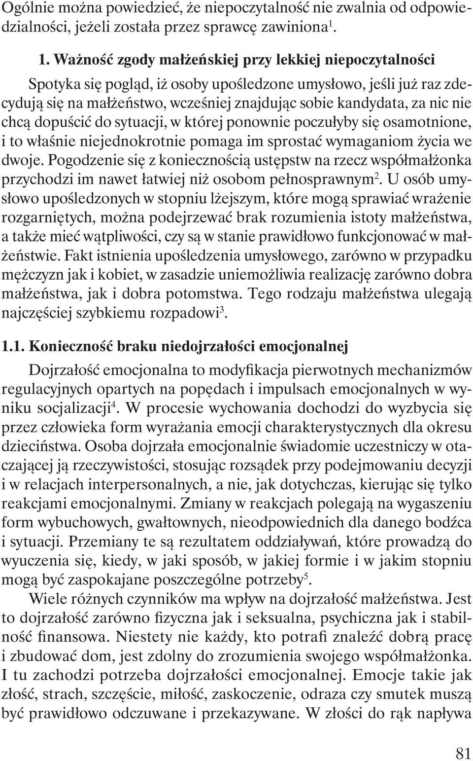 nie chcą dopuścić do sytuacji, w której ponownie poczułyby się osamotnione, i to właśnie niejednokrotnie pomaga im sprostać wymaganiom życia we dwoje.