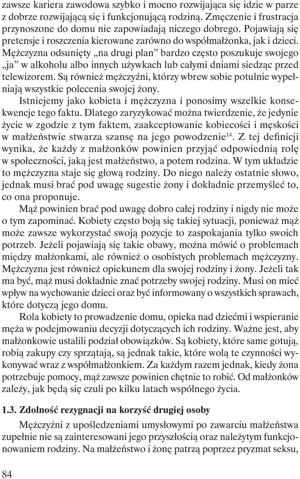 Mężczyzna odsunięty na drugi plan bardzo często poszukuje swojego ja w alkoholu albo innych używkach lub całymi dniami siedząc przed telewizorem.
