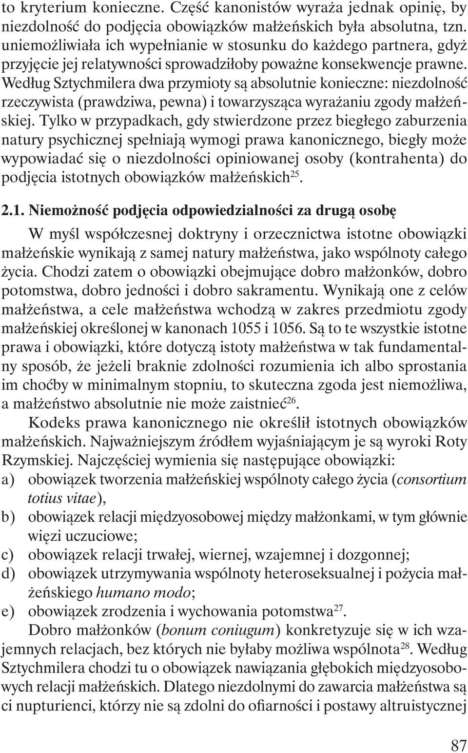 Według Sztychmilera dwa przymioty są absolutnie konieczne: niezdolność rzeczywista (prawdziwa, pewna) i towarzysząca wyrażaniu zgody małżeńskiej.