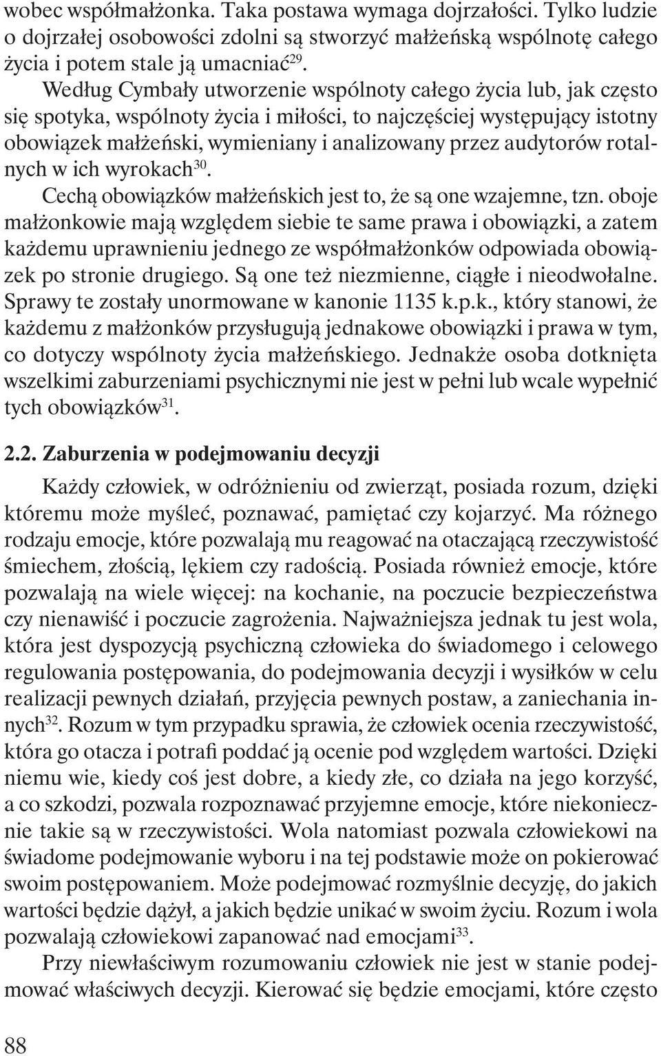 audytorów rotalnych w ich wyrokach 30. Cechą obowiązków małżeńskich jest to, że są one wzajemne, tzn.