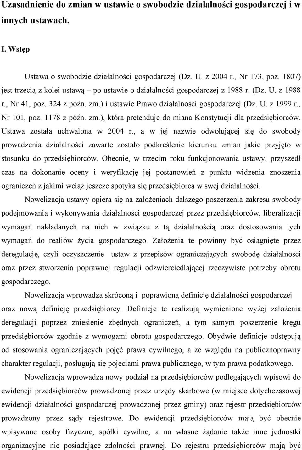 , Nr 101, poz. 1178 z późn. zm.), która pretenduje do miana Konstytucji dla przedsiębiorców. Ustawa została uchwalona w 2004 r.