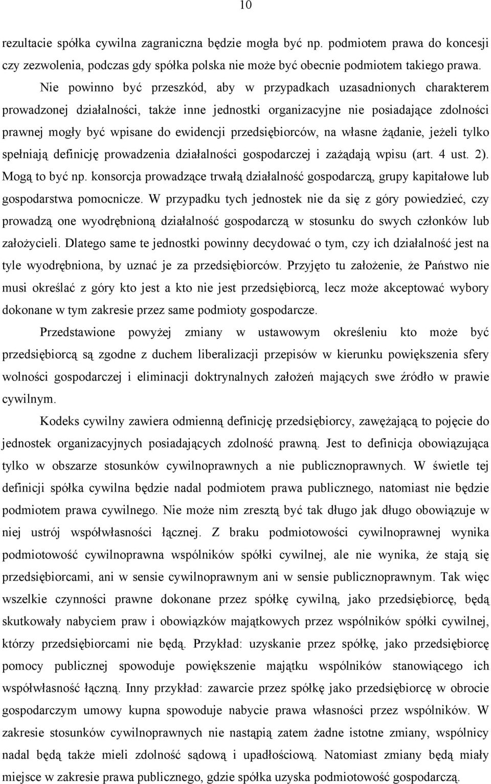 przedsiębiorców, na własne żądanie, jeżeli tylko spełniają definicję prowadzenia działalności gospodarczej i zażądają wpisu (art. 4 ust. 2). Mogą to być np.