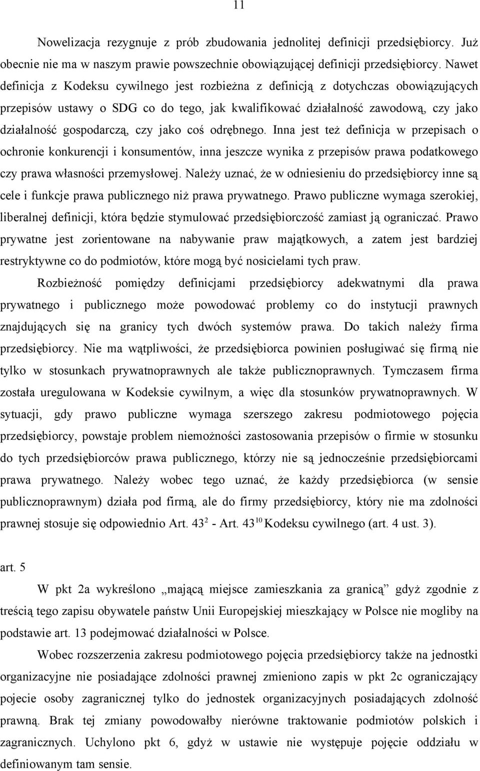 czy jako coś odrębnego. Inna jest też definicja w przepisach o ochronie konkurencji i konsumentów, inna jeszcze wynika z przepisów prawa podatkowego czy prawa własności przemysłowej.