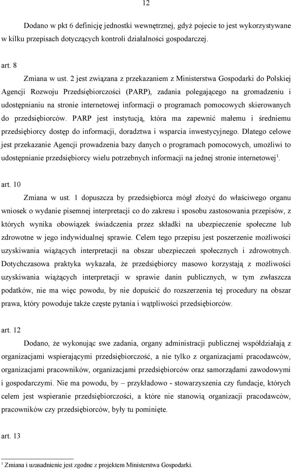 o programach pomocowych skierowanych do przedsiębiorców. PARP jest instytucją, która ma zapewnić małemu i średniemu przedsiębiorcy dostęp do informacji, doradztwa i wsparcia inwestycyjnego.