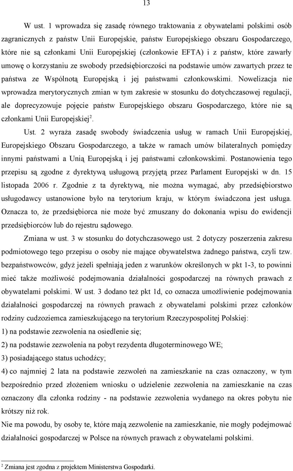 (członkowie EFTA) i z państw, które zawarły umowę o korzystaniu ze swobody przedsiębiorczości na podstawie umów zawartych przez te państwa ze Wspólnotą Europejską i jej państwami członkowskimi.