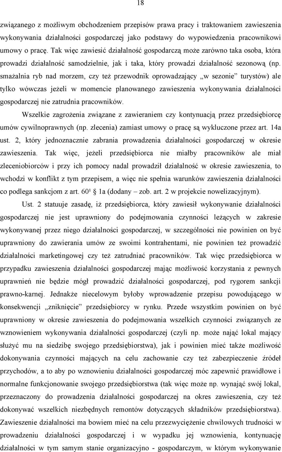 smażalnia ryb nad morzem, czy też przewodnik oprowadzający w sezonie turystów) ale tylko wówczas jeżeli w momencie planowanego zawieszenia wykonywania działalności gospodarczej nie zatrudnia