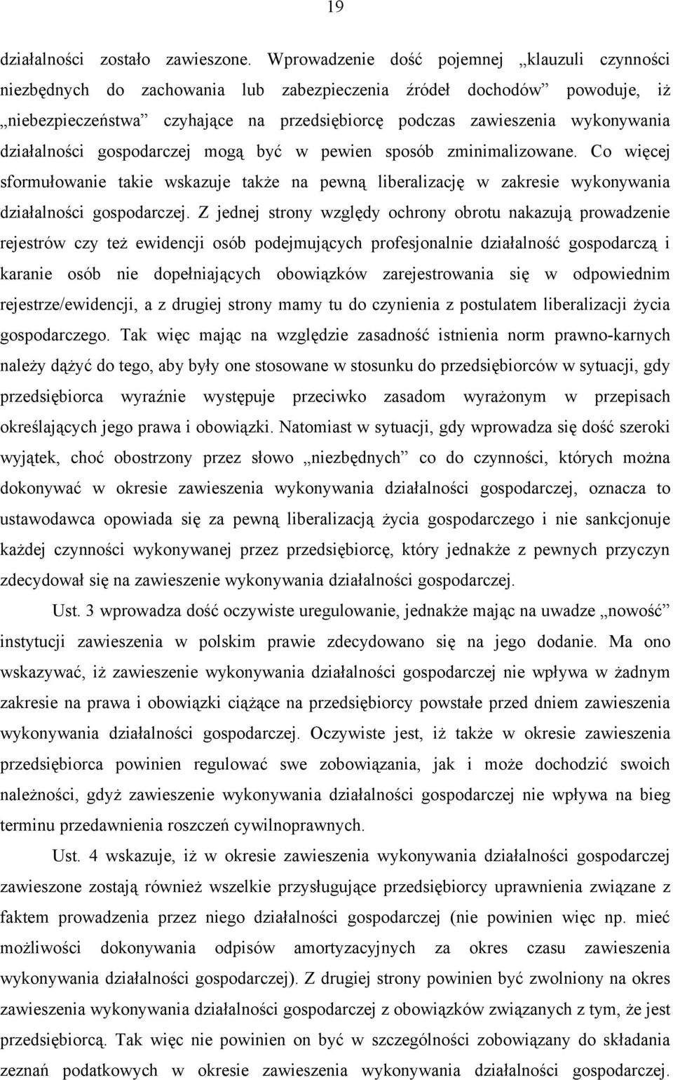 działalności gospodarczej mogą być w pewien sposób zminimalizowane. Co więcej sformułowanie takie wskazuje także na pewną liberalizację w zakresie wykonywania działalności gospodarczej.