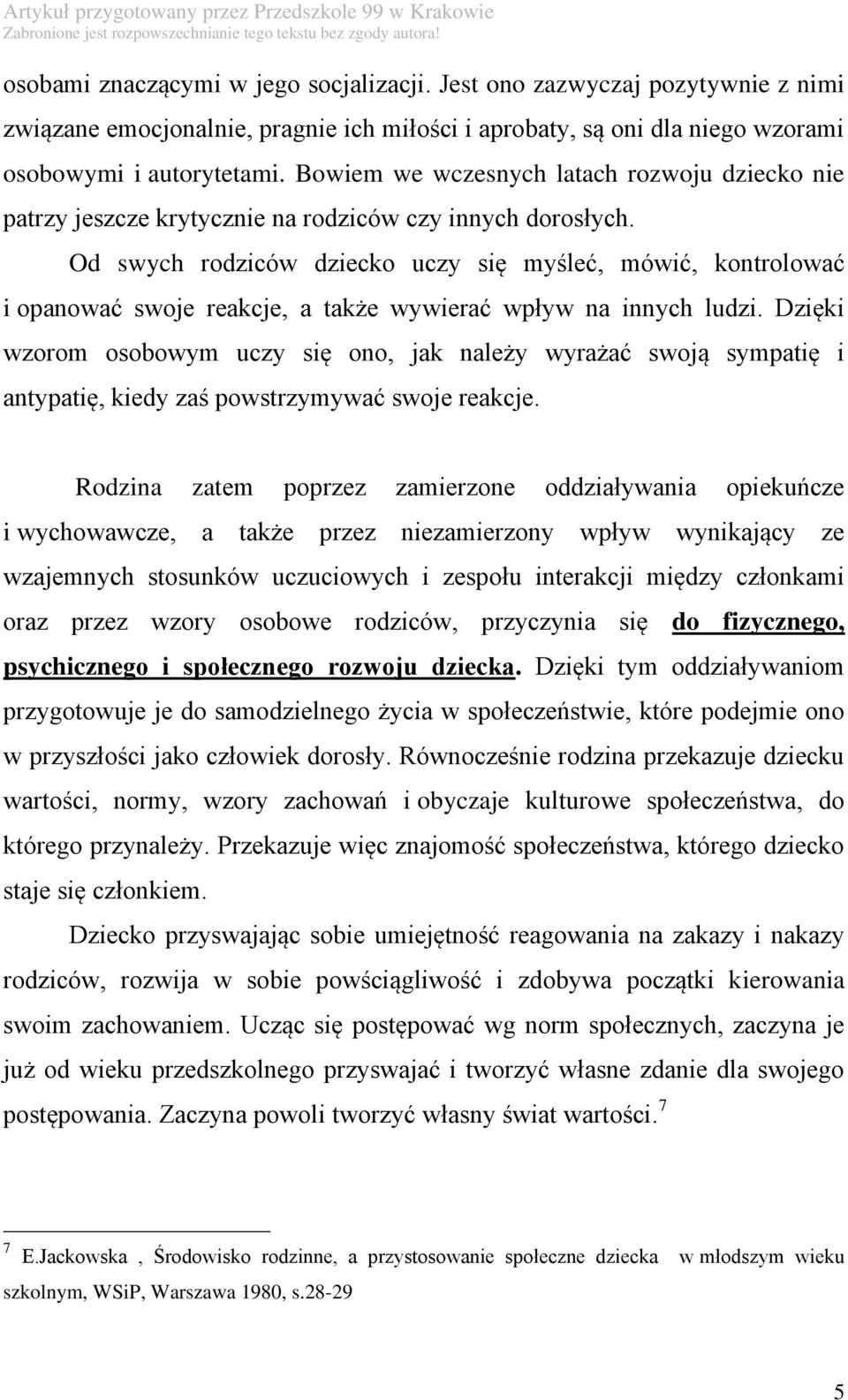 Od swych rodziców dziecko uczy się myśleć, mówić, kontrolować i opanować swoje reakcje, a także wywierać wpływ na innych ludzi.