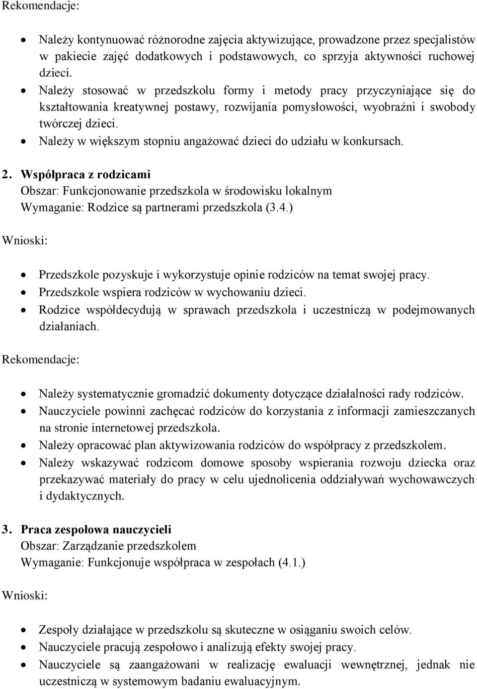 Należy w większym stopniu angażować dzieci do udziału w konkursach. 2. Współpraca z rodzicami Obszar: Funkcjonowanie przedszkola w środowisku lokalnym Wymaganie: Rodzice są partnerami przedszkola (3.