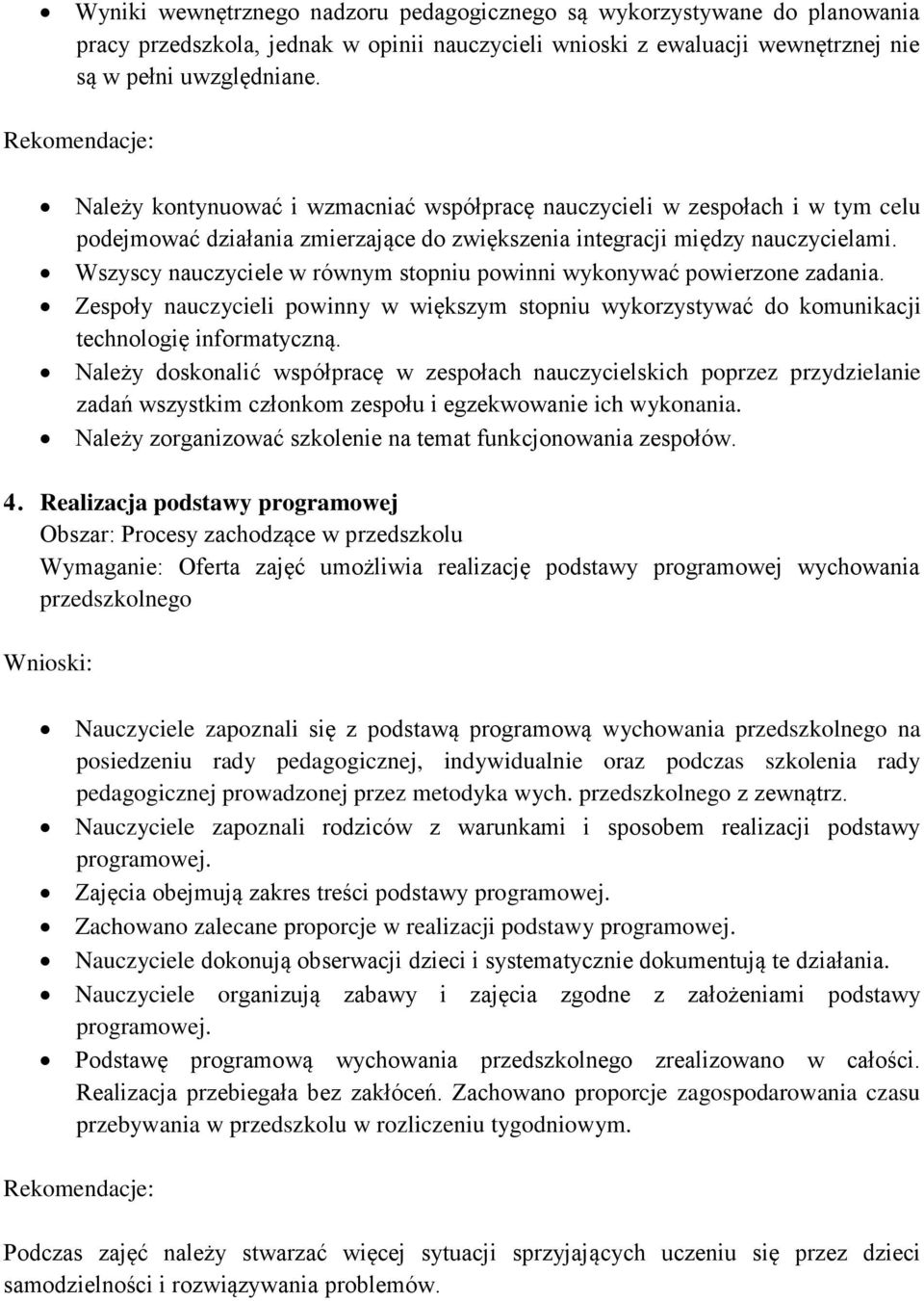 Wszyscy nauczyciele w równym stopniu powinni wykonywać powierzone zadania. Zespoły nauczycieli powinny w większym stopniu wykorzystywać do komunikacji technologię informatyczną.