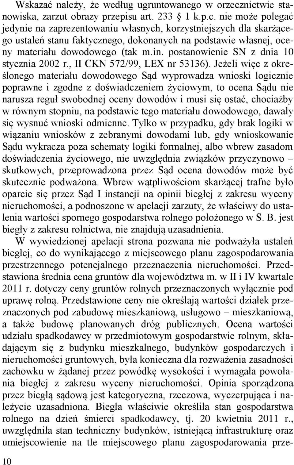 in. postanowienie SN z dnia 10 stycznia 2002 r., II CKN 572/99, LEX nr 53136).