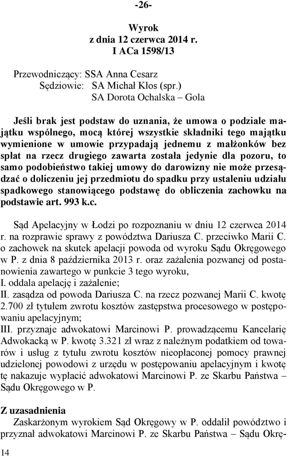 bez spłat na rzecz drugiego zawarta została jedynie dla pozoru, to samo podobieństwo takiej umowy do darowizny nie może przesądzać o doliczeniu jej przedmiotu do spadku przy ustaleniu udziału