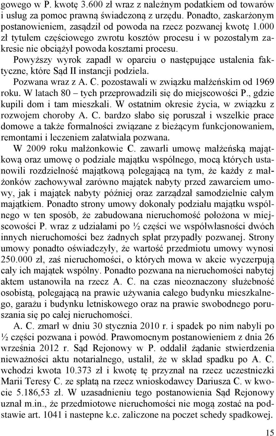 Powyższy wyrok zapadł w oparciu o następujące ustalenia faktyczne, które Sąd II instancji podziela. Pozwana wraz z A. C. pozostawali w związku małżeńskim od 1969 roku.