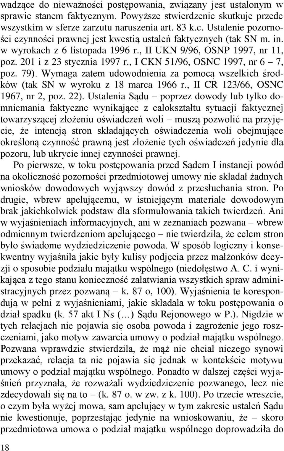 Wymaga zatem udowodnienia za pomocą wszelkich środków (tak SN w wyroku z 18 marca 1966 r., II CR 123/66, OSNC 1967, nr 2, poz. 22).