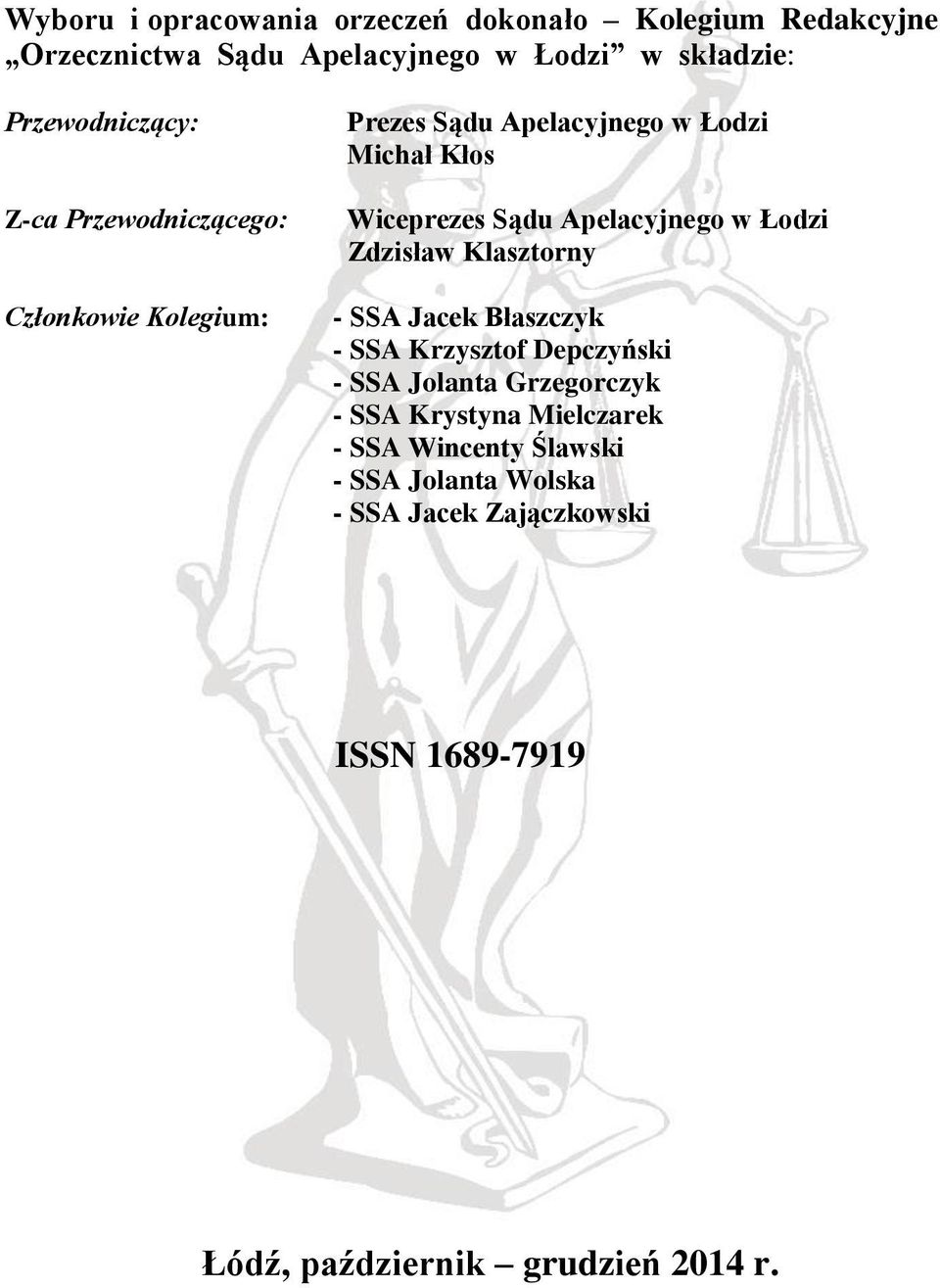 Apelacyjnego w Łodzi Zdzisław Klasztorny - SSA Jacek Błaszczyk - SSA Krzysztof Depczyński - SSA Jolanta Grzegorczyk - SSA