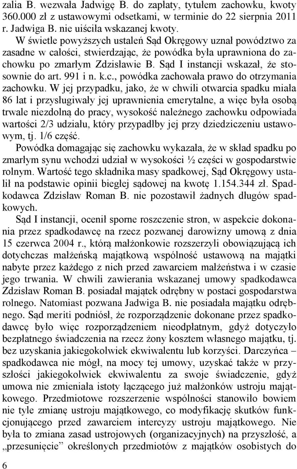 Sąd I instancji wskazał, że stosownie do art. 991 i n. k.c., powódka zachowała prawo do otrzymania zachowku.