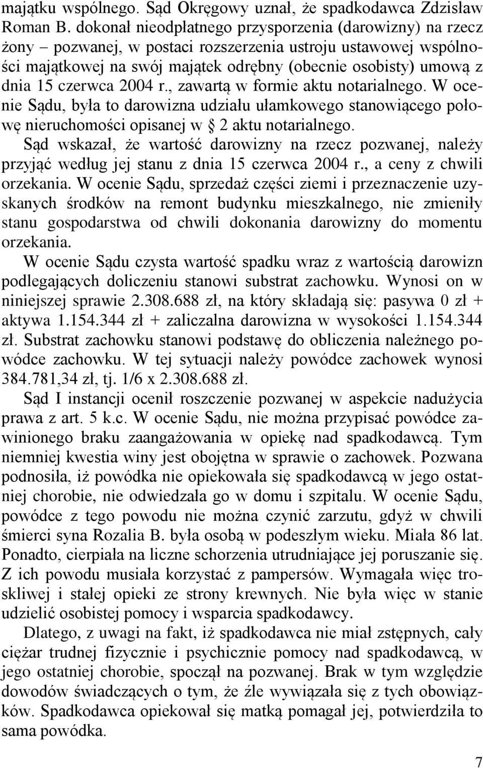 czerwca 2004 r., zawartą w formie aktu notarialnego. W ocenie Sądu, była to darowizna udziału ułamkowego stanowiącego połowę nieruchomości opisanej w 2 aktu notarialnego.