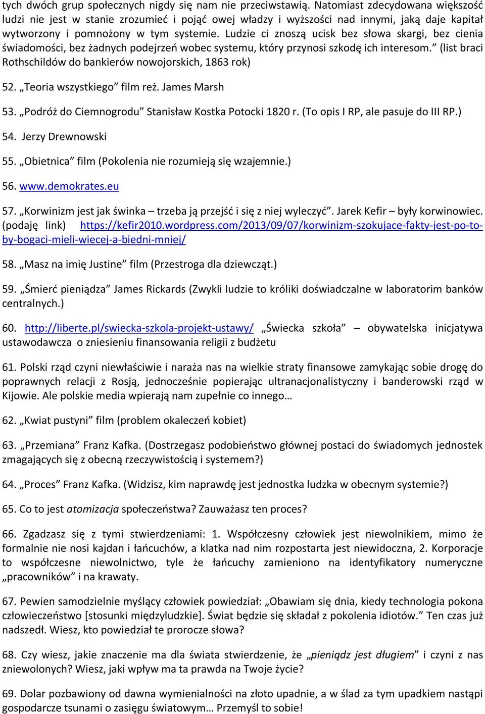 Ludzie ci znoszą ucisk bez słowa skargi, bez cienia świadomości, bez żadnych podejrzeń wobec systemu, który przynosi szkodę ich interesom.