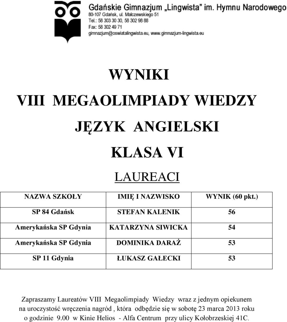 Gdynia ŁUKASZ GAŁECKI 53 Zapraszamy Laureatów VIII Megaolimpiady Wiedzy wraz z jednym opiekunem na uroczystość